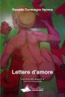 Lettere d'amore. Il sentimento universale dell'amore riassunto in testi di aperta dichiarazione ed emotivit�