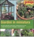 Giardini in miniatura. Una facile guida alla realizzazione e manutenzione di terrari e composizioni di piantine in bottiglia e ciotole decorative