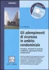 Gli adempimenti di sicurezza in ambito condominiale. Procedure, strumenti di gestione, modulistica, agevolazioni fiscali, esempi pratici. Con CD-ROM