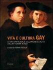 Vita e cultura gay. Storia universale dell'omosessualit� dall'antichit� a oggi