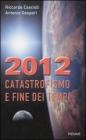 2012. Catastrofismo e fine dei tempi 2012. Catastrofismo e fine dei tempi