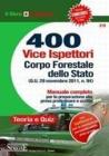 400 allievi vice ispettori Corpo Forestale dello Stato. Manuale completo per la preparazione alla prova preliminare e scritta 400 allievi vice ispettori Corpo Forestale dello Stato. Manuale completo per la preparazione alla prova preliminare e scritta