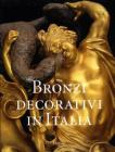 Bronzi decorativi in Italia. Bronzisti e fonditori italiani dal Seicento all'Ottocento