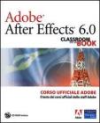 Adobe After Effects 6.0. Classroom in a Book. Corso ufficiale Adobe. Con CD-ROM Adobe After Effects 6.0. Classroom in a Book. Corso ufficiale Adobe. Con CD-ROM