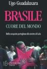 Brasile cuore del mondo. Dalla conquista portoghese alla Sinistra di Lula