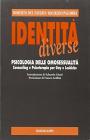 Identit� diverse. Psicologia delle omosessualit�. Counseling e psicoterapia per gay e lesbiche