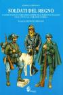 Soldati del Regno. La struttura e l'organizzazione dell'esercito italiano dall'unit� alla grande guerra