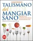 Il talismano del mangiar sano. 200 ricette certificate dalla Fondazione IEO Il talismano del mangiar sano. 200 ricette certificate dalla Fondazione IEO