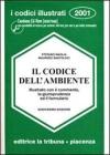 Il codice dell'ambiente illustrato con il commento, la giurisprudenza ed il formulario. Con CD-ROM