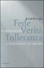 Fede, verit�, tolleranza. Il cristianesimo e le religioni del mondo