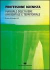 Professione igienista. Manuale dell'igiene ambientale e territoriale Professione igienista. Manuale dell'igiene ambientale e territoriale