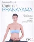 L' arte del pranayama. Tutte le tecniche di respirazione yoga spiegate passo per passo