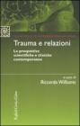 Trauma e relazioni. Le prospettive scientifiche e cliniche contemporanee Trauma e relazioni. Le prospettive scientifiche e cliniche contemporanee