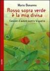 Rosso sopra verde � la mia divisa. Canzoni d'autore contro la guerra