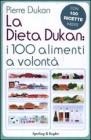 La dieta Dukan: i 100 alimenti a volont�. Con 100 ricette inedite