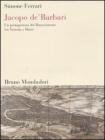 Jacopo de' Barbari. Un protagonista del Rinascimento tra Venezia e D�rer