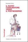 Il nuovo consumatore: verso il postmoderno Il nuovo consumatore: verso il postmoderno