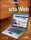 Costruisci il tuo sito Web. Una guida passo per passo per creare pagine internet e blog