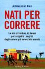 Nati per correre. La mia avventura in Kenya per scoprire i segreti degli uomini pi� veloci del mondo