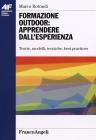 Formazione outdoor: apprendere dall'esperienza. Teorie, modelli, tecniche, best practices Formazione outdoor: apprendere dall'esperienza. Teorie, modelli, tecniche, best practices