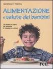 Alimentazione e salute dei bambini. Gli alimenti e i menù per prevenire le malattie più comuni Alimentazione e salute dei bambini. Gli alimenti e i menù per prevenire le malattie più comuni