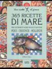 Trecentosessantacinque ricette di mare per cucinare in modo facile e gustoso pesci, crostacei, molluschi