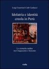 Idolatria e identit� creola in Per�. Le cronache andine tra Cinquecento e Seicento