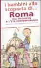 I bambini alla scoperta di Roma. Dal Medioevo all'Et� contemporanea
