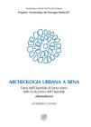 Archeologia urbana a Siena. L'area dell'Ospedale di Santa Maria della Scala prima dell'ospedale. Altomedioevo Archeologia urbana a Siena. L'area dell'Ospedale di Santa Maria della Scala prima dell'ospedale. Altomedioevo