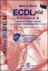 ECDL pi�. Con Syllabus 5. Moduli 1-2-3-7. Per le Scuole superiori