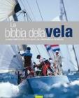 La bibbia della vela. La guida completa per tutti i velisti, dal principiante al pi� esperto