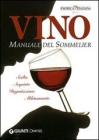 Vino. Manuale del sommelier. Scelta, acquisto, degustazione, abbinamento Vino. Manuale del sommelier. Scelta, acquisto, degustazione, abbinamento