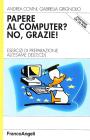 Papere al computer? No, grazie. Esercizi di preparazione all'esame dell'ECDL. Con CD-ROM