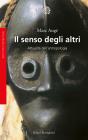 Il senso degli altri. Attualit� dell'antropologia