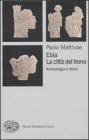 Ebla, la cittą del trono. Archeologia e storia Ebla, la cittą del trono. Archeologia e storia