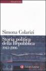 Storia politica della Repubblica. Partiti, movimenti e istituzioni 1943-2006 Storia politica della Repubblica. Partiti, movimenti e istituzioni 1943-2006