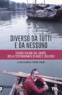 Diverso da tutti e da nessuno. Tiziano Terzani nella testimonianza di amici e lettori
