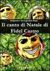 Il canto di Natale di Fidel Castro Il canto di Natale di Fidel Castro