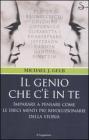 Il genio che c'� in te. Imparare a pensare come le dieci menti pi� rivoluzionarie della storia