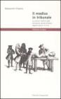 Il medico in tribunale. La perizia medica nella procedura penale d'antico regime (secoli XVI-XVIII) Il medico in tribunale. La perizia medica nella procedura penale d'antico regime (secoli XVI-XVIII)