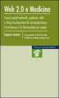 Web 2.0 e medicina. Come social network, podcast, wiki e blog trasformano la comunicazione, l'assistenza e la formazione in sanit�