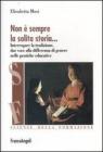 Non � sempre la solita storia. Interrogare la tradizone, dar voce alla differenza di genere nelle pratiche educative