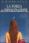La forza dell'immaginazione. Una guida alla scoperta della creativit� femminile
