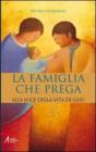 Famiglia che prega. Alla luce della vita di Ges�