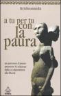A tu per tu con la paura. Un percorso d'amore dalla co-dipendenza alla libert�