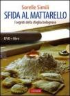 Sfida al mattarello. I segreti della sfoglia bolognese. Con DVD Sfida al mattarello. I segreti della sfoglia bolognese. Con DVD