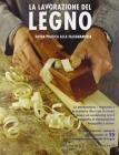 La lavorazione del legno La lavorazione del legno