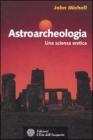 Astroarcheologia. Una scienza eretica