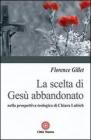 La scelta di Ges� abbandonato nella prospettiva teologica di Chiara Liubich