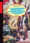 L' illuminismo francese e la Rivoluzione a fumetti L' illuminismo francese e la Rivoluzione a fumetti